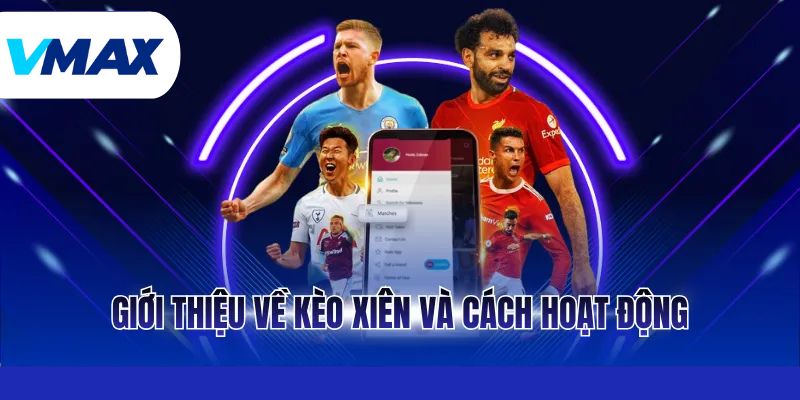 Giới thiệu về kèo xiên và cách hoạt động