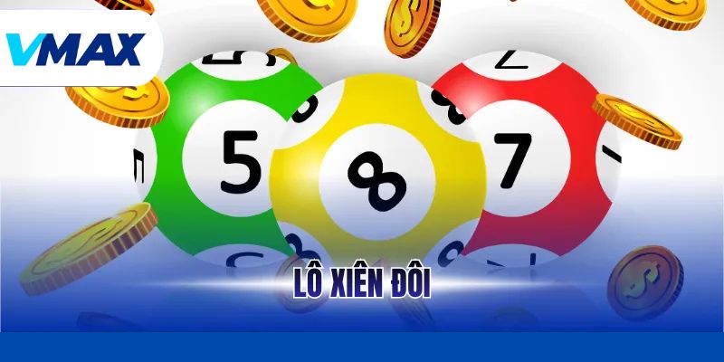 Lô Xiên Đôi – Cách Chơi Hiệu Quả Cho Người Mới Tại Vmax