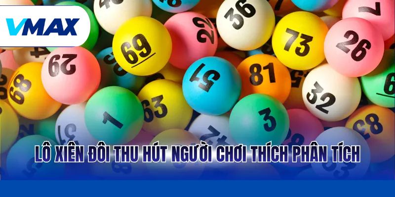 Lô Xiên Đôi – Cách Chơi Hiệu Quả Cho Người Mới Tại Vmax 2 Lô xiên đôi thu hút người chơi thích phân tích