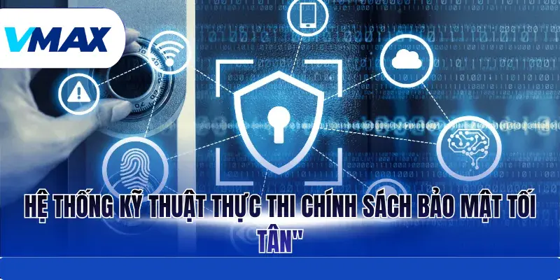Hệ thống kỹ thuật thực thi chính sách bảo mật tối tân